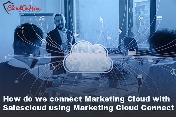 Connect Marketing Cloud with Salesforce CRM - CloudOnHire